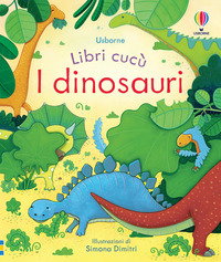 I dinosauri. Libri cucù I dinosauri. Libri cucù