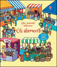 Gli alimenti. Libri animati Gli alimenti. Libri animati