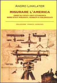 Misurare l'America. Come gli Stati Uniti d'America sono stati misurati, venduti e colonizzati Misurare l'America. Come gli Stati Uniti d'America sono stati misurati, venduti e colonizzati