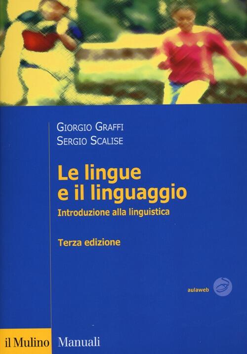 Le lingue e il linguaggio. Introduzione alla linguistica Graffi, Sergio Scalise Libro