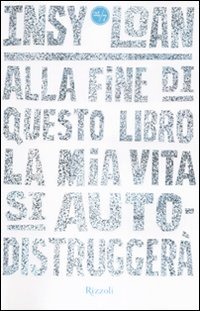 Alla fine di questo libro la mia vita si autodistruggerà Alla fine di questo libro la mia vita si autodistruggerà