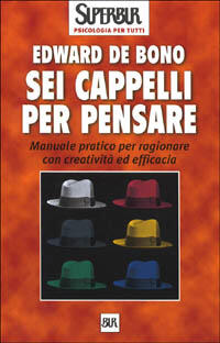 Sei Cappelli Per Pensare. Manuale Pratico Per Ragionare Con Creatività ...