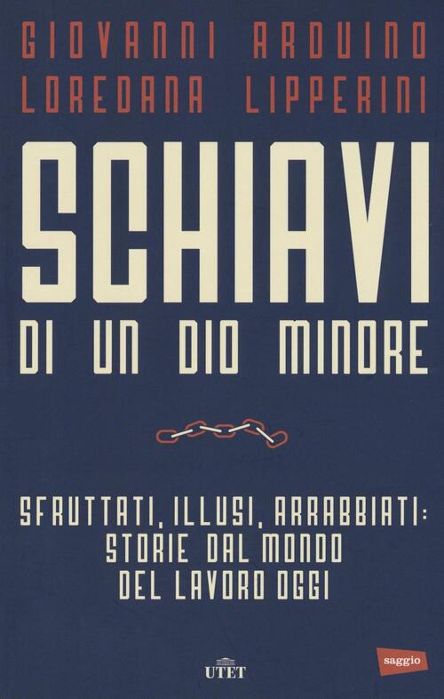 Risultati immagini per Schiavi di un dio minore. Sfruttati, illusi, arrabiati: storie dal mondo del lavoro oggi