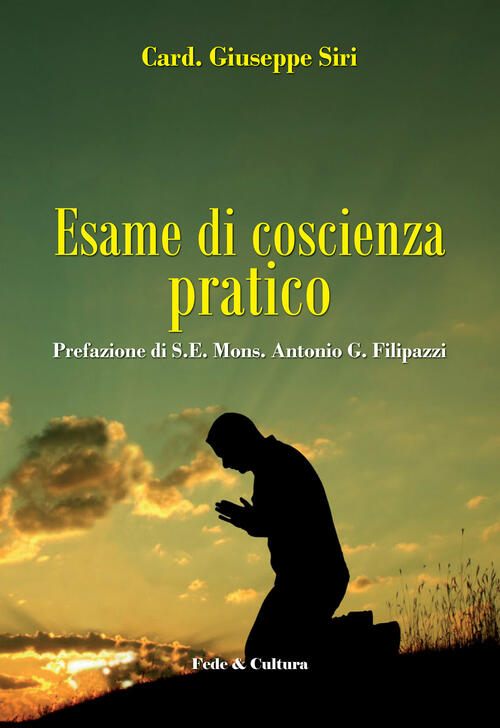 Esame di coscienza pratico Giuseppe Siri, Antonio G. Filipazzi Libro Libraccio.it Esame di coscienza pratico Giuseppe Siri, Antonio G. Filipazzi Libro Libraccio.it
