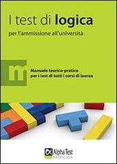 I test di logica per l'ammissione all'università. Manuale teorico-pratico per i test di tutti i ...