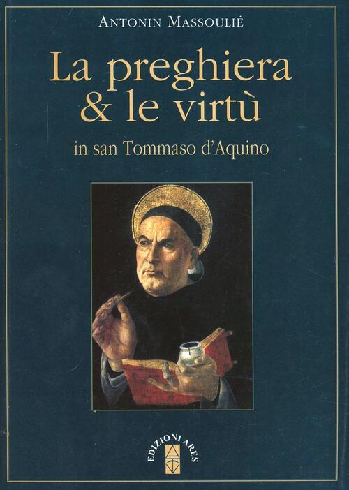 Preghiera Di San Tommaso D Aquino La preghiera & le virtù in san Tommaso d'Aquino - Antonin Massoulié
