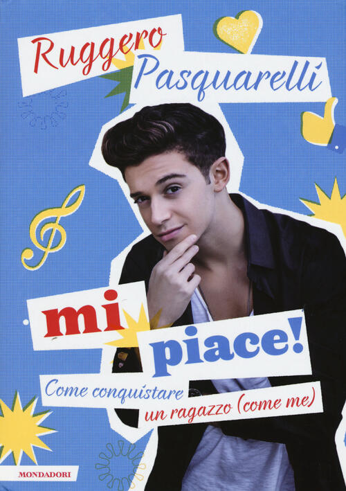 Mi piace! Come conquistare un ragazzo (come me) - Ruggero Pasquarelli