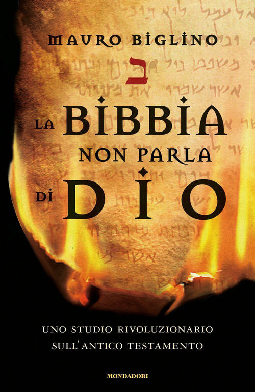 La Bibbia non parla di Dio. Uno studio rivoluzionario sull'Antico testamento Mauro Biglino