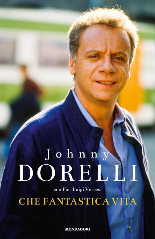 Che fantastica vita Johnny Dorelli, Pier Luigi Vercesi Libro