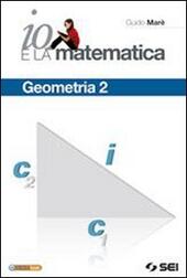 Io e la matematica. Geometria.  Vol. 2 di Guido Mar