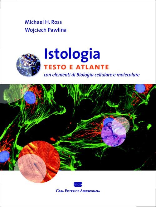 Istologia. Testo e atlante. Con elementi di biologia cellulare e m.. Istologia. Testo e atlante. Con elementi di biologia cellulare e m..