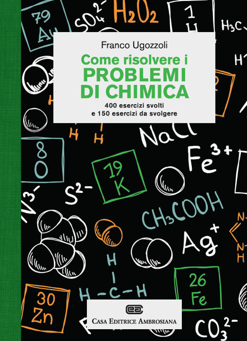 Come risolvere i problemi di chimica. 400 esercizi svolti e 150 es.. Come risolvere i problemi di chimica. 400 esercizi svolti e 150 es..