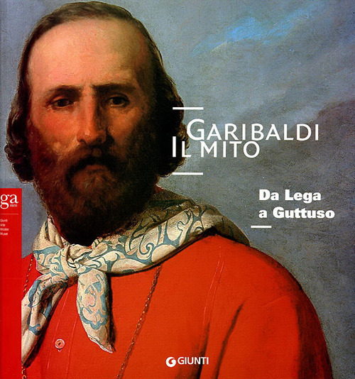 (NUOVO o USATO) Garibaldi. Il mito. Da Lega a Guttuso (NUOVO o USATO) Garibaldi. Il mito. Da Lega a Guttuso