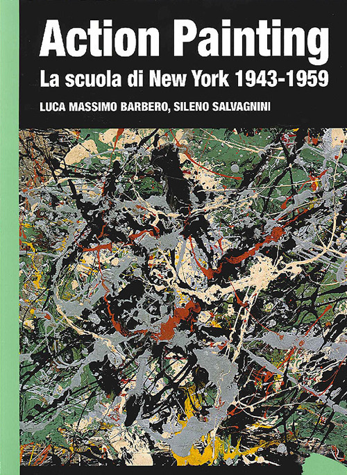 Action painting. La scuola di New York 1943 1959. Ediz. illustrata Action painting. La scuola di New York 1943 1959. Ediz. illustrata