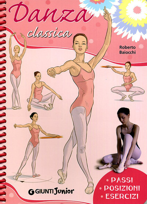 Danza classica. Passi, posizioni, esercizi Danza classica. Passi, posizioni, esercizi