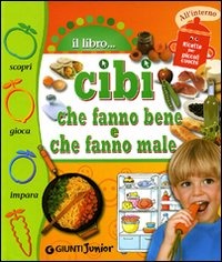 Cibi che fanno bene, cibi che fanno male Cibi che fanno bene, cibi che fanno male