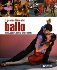 Il grande libro del ballo. Storia, generi, stili da tutto il mondo Il grande libro del ballo. Storia, generi, stili da tutto il mondo