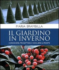 Il giardino in inverno. Conoscere, progettare e scegliere le piante Il giardino in inverno. Conoscere, progettare e scegliere le piante