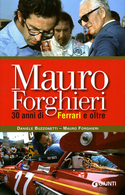 Mauro Forghieri. 30 anni di Ferrari e oltre Mauro Forghieri. 30 anni di Ferrari e oltre