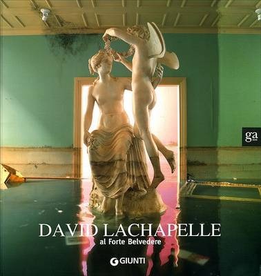 David LaChapelle al Forte Belvedere. Catalogo della mostra (Firenz.. David LaChapelle al Forte Belvedere. Catalogo della mostra (Firenz..
