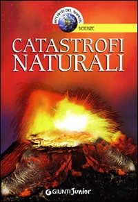 Catastrofi naturali. Ediz. illustrata Catastrofi naturali. Ediz. illustrata