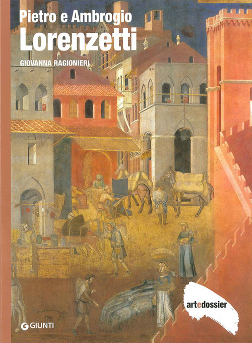 Pietro e Ambrogio Lorenzetti. Ediz. illustrata Pietro e Ambrogio Lorenzetti. Ediz. illustrata