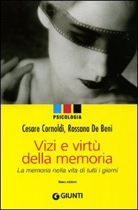 Vizi e virtù della memoria. La memoria nella vita di tutti i giorni Vizi e virtù della memoria. La memoria nella vita di tutti i giorni