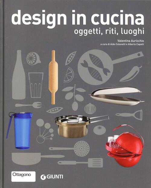 Design in cucina. Oggetti, riti, luoghi - Valentina Auricchio Libro ... Design in cucina. Oggetti, riti, luoghi - Valentina Auricchio Libro ...