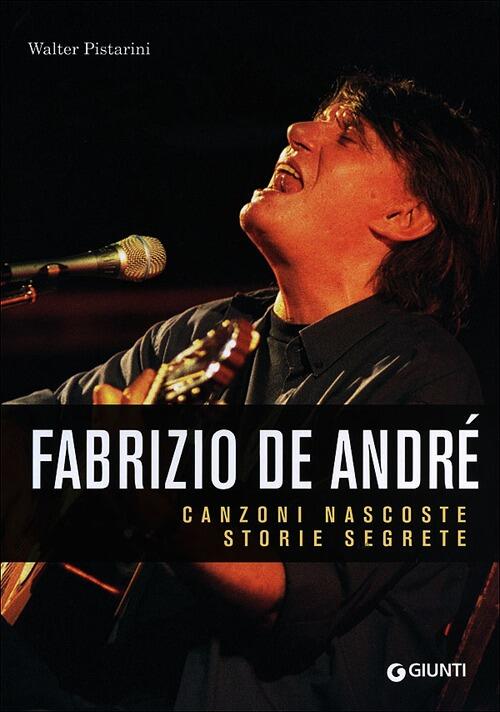 Fabrizio De André. Canzoni Nascoste. Storie Segrete - Walter Pistarini ...