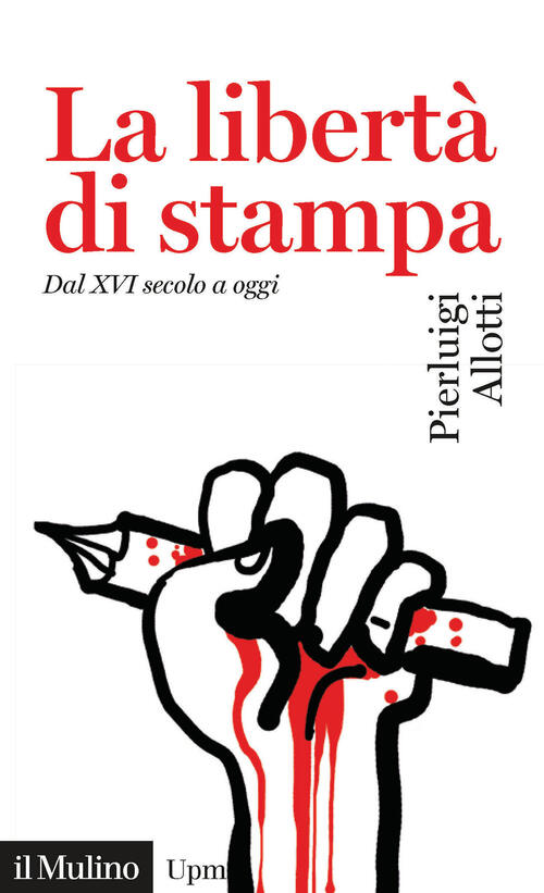 La Libert Di Stampa Dal Xvi Secolo A Oggi Pierluigi Allotti Libro