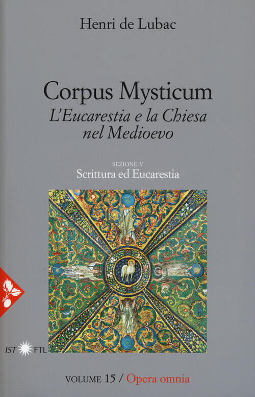 Opera Omnia Vol 15 Corpus Mysticum L Eucarestia E La Chiesa Nel Medioevo Scrittura Ed Eucarestia