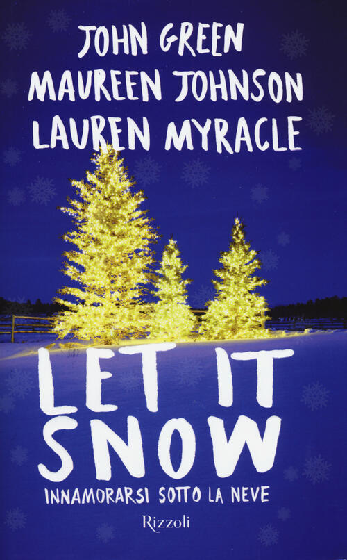 Let it snow. Innamorarsi sotto la neve John Green, Maureen Johnson, Lauren Myracle Libro