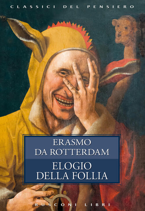 Elogio della follia Erasmo da Rotterdam Libro Libraccio.it Elogio della follia Erasmo da Rotterdam Libro Libraccio.it