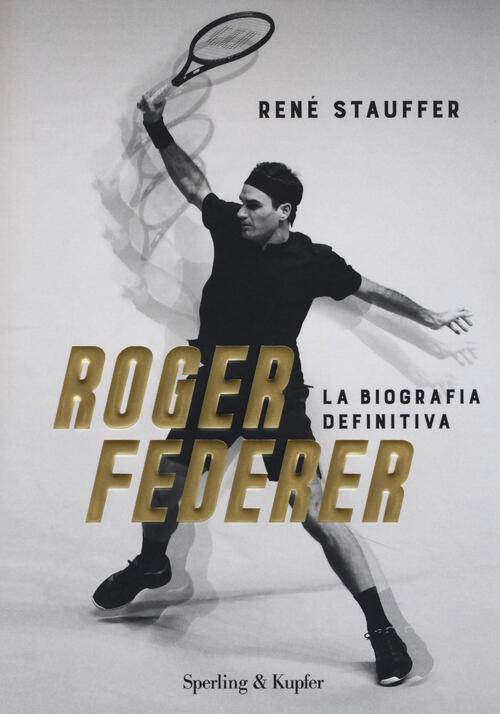 Roger Federer. La Biografa Definitiva - René Stauffer Libro - Libraccio.it