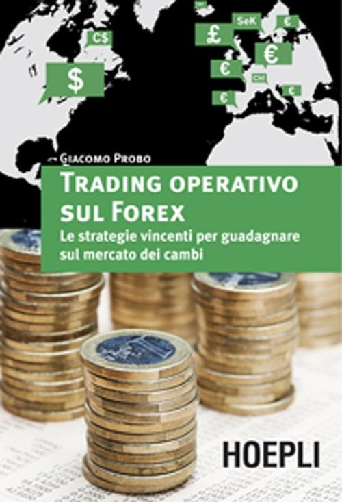 Trading operativo sul Forex. Le strategie vincenti per guadagnare...
