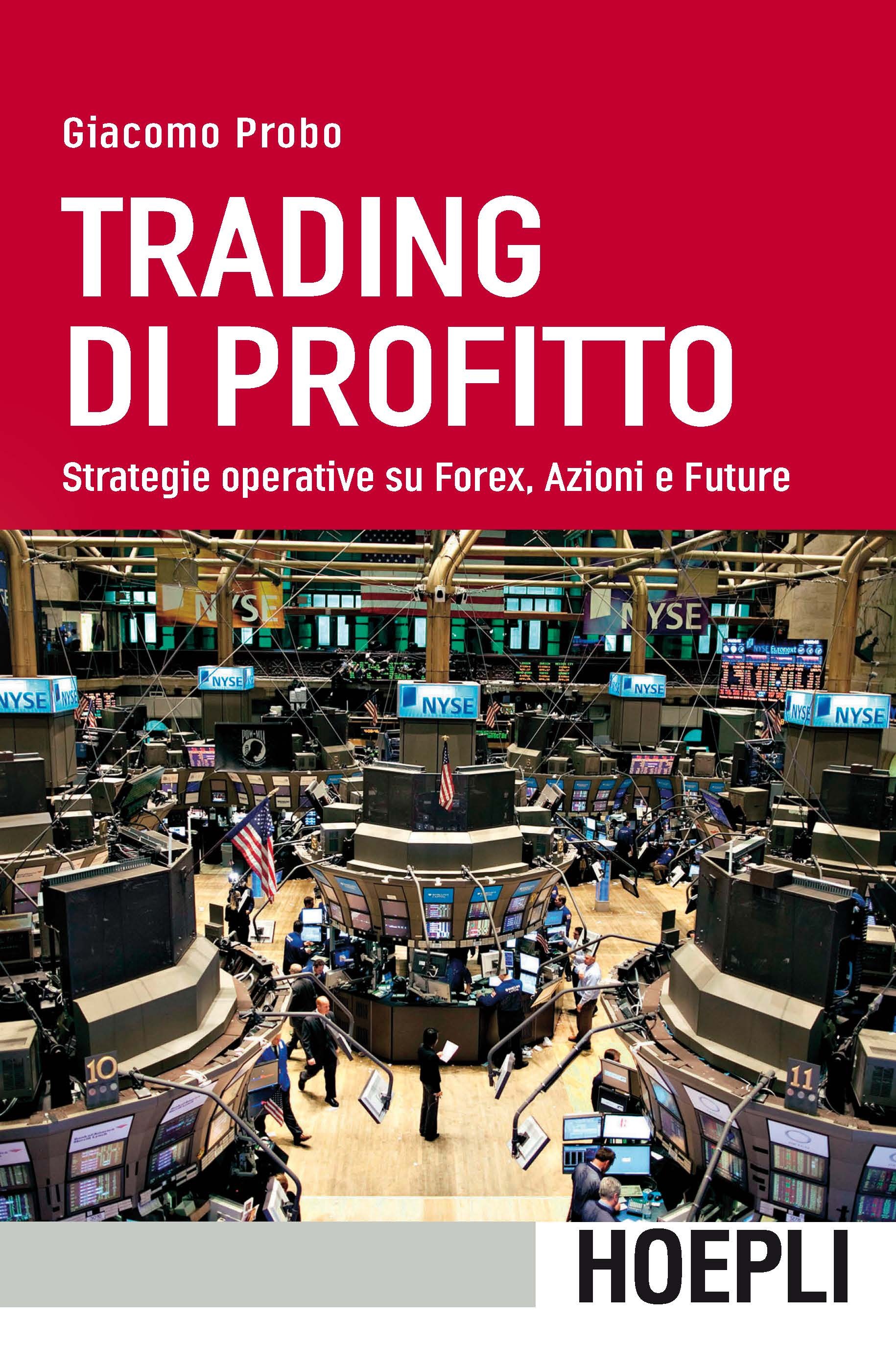 Trading di profitto. Strategie operative su Forex, Azioni e Future