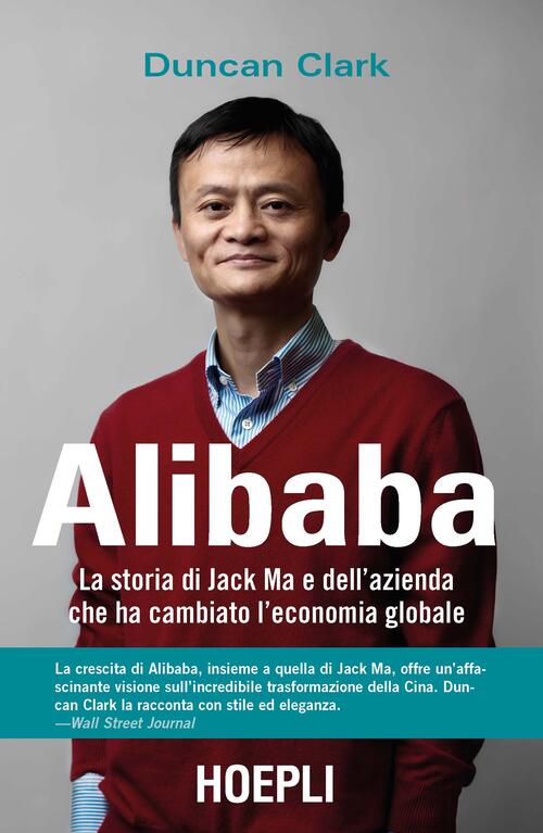 Alibaba. La storia di Jack Ma e dell'azienda che ha cambiato l'economia globale Duncan Clark
