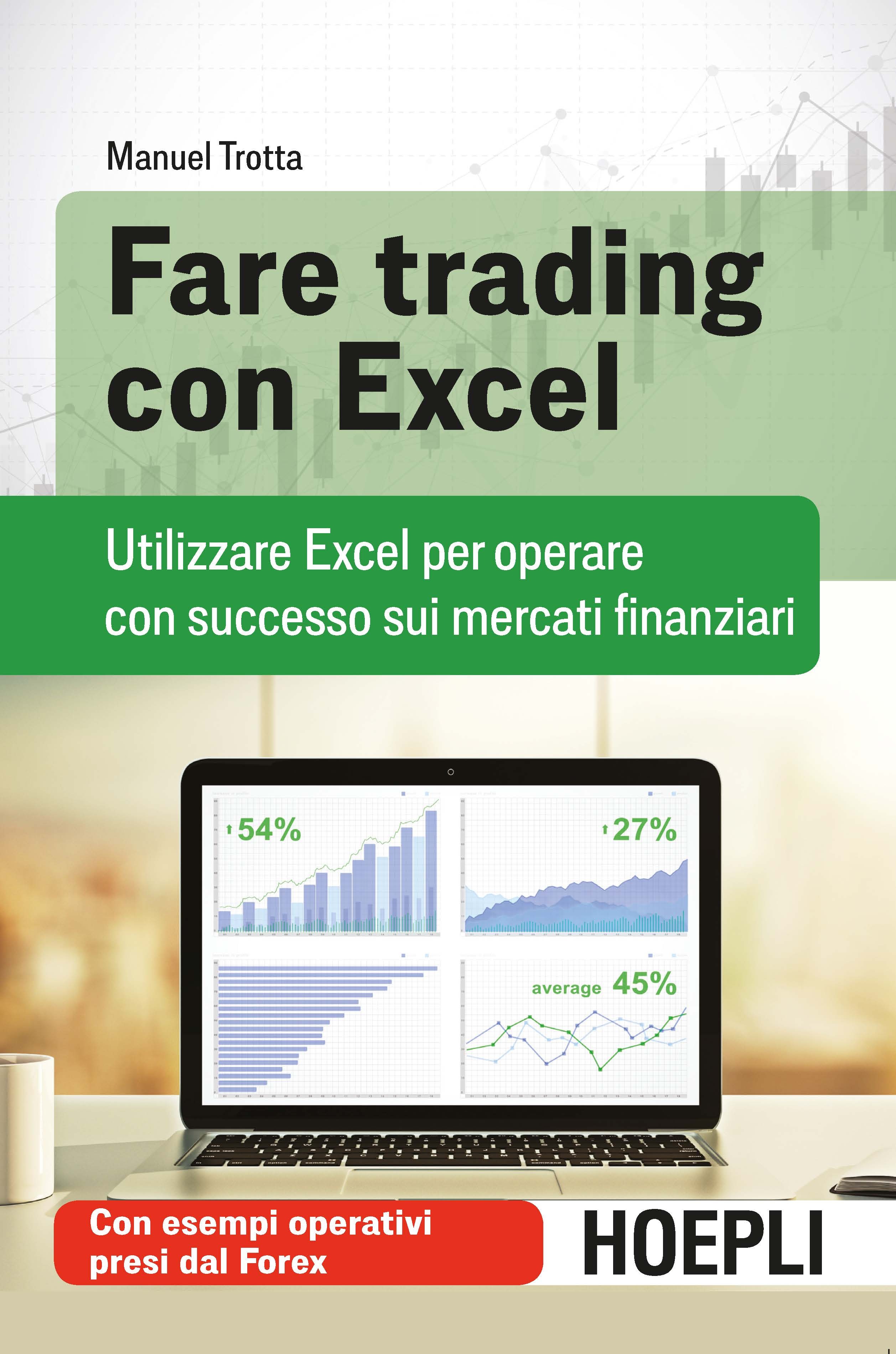 Fare trading con Excel. Utilizzare Excel per operare con successo...