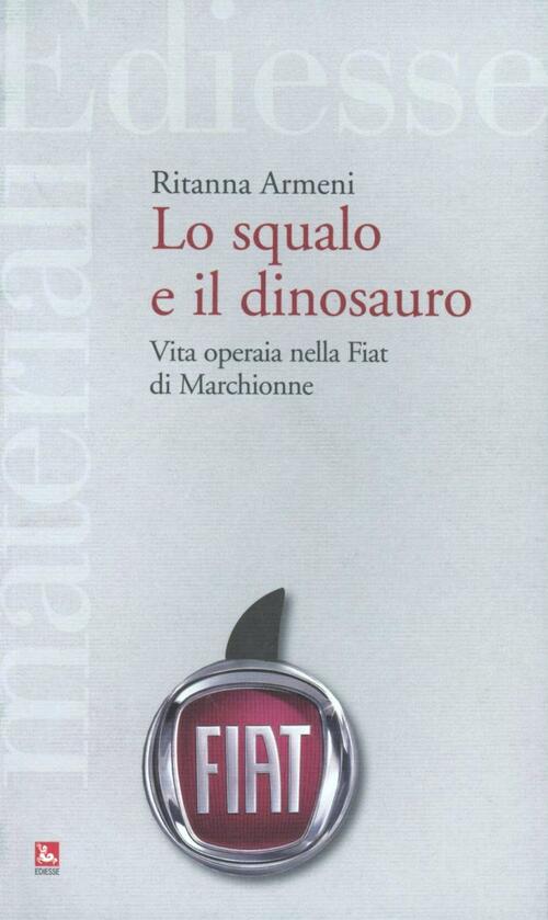 Lo squalo e il dinosauro. La Fiat spiegata a Pietro Ichino Ritanna