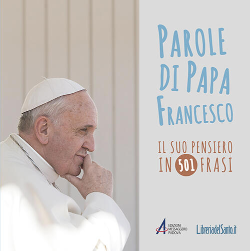 Parole Di Papa Francesco Il Suo Pensiero In 501 Frasi Francesco Jorge Mario Bergoglio Libro Libraccio