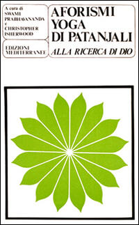 Gli Aforismi Yoga Di Patanjali Alla Ricerca Di Dio Swami Prabhavananda Christopher Isherwood Libro Libraccio It