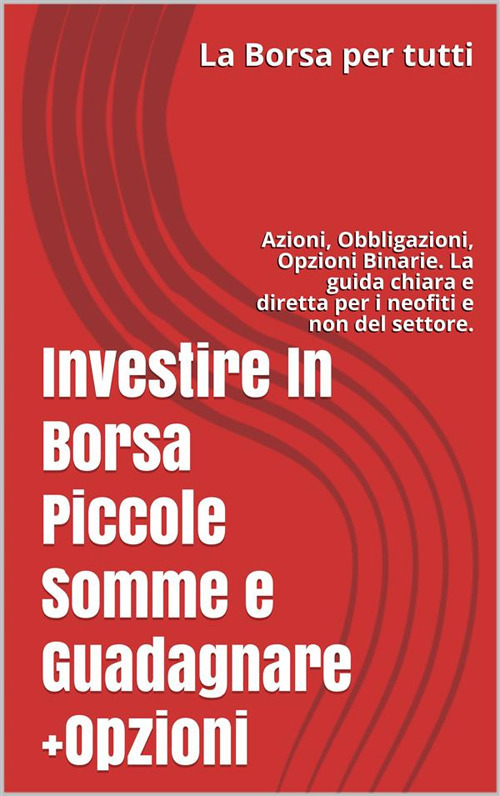 Borsa per tutti. Investire in Borsa piccole somme e guadagnare
