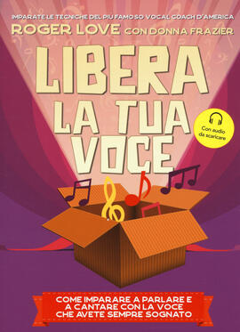 Libera La Tua Voce Nuova Ediz Con File Audio Per Il Download Roger Love Donna Frazier