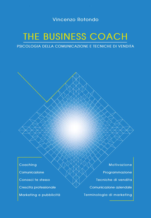 The Business Coach Psicologia Della Comunicazione E Tecniche Di Vendita Vincenzo Rotondo Libro Libraccio It