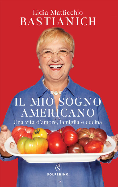 Il Mio Sogno Americano Una Vita D Amore Famiglia E Cucina Lidia Matticchio Bastianich Libro Libraccio