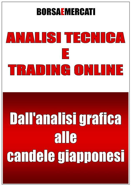 Analisi tecnica e trading online. Dall'analisi grafica alle cande...