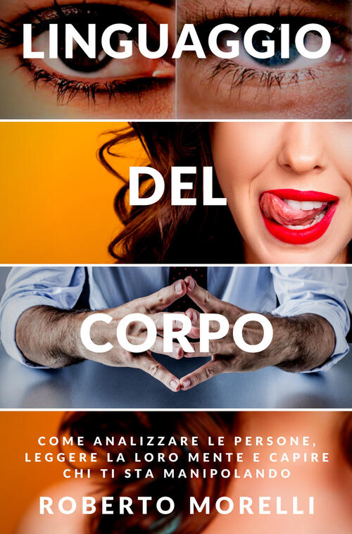 Linguaggio Del Corpo. Come Analizzare Le Persone, Leggere La Loro Mente ...