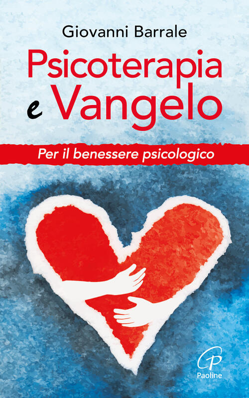 Psicoterapia E Vangelo Per Il Benessere Psicologico Giovanni Barrale Libro Libraccio It