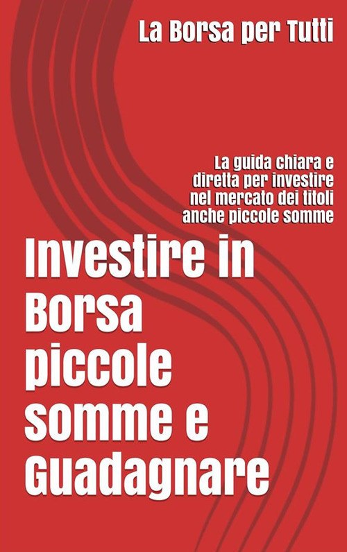 Investire in Borsa piccole somme e guadagnare: la guida chiara e ...