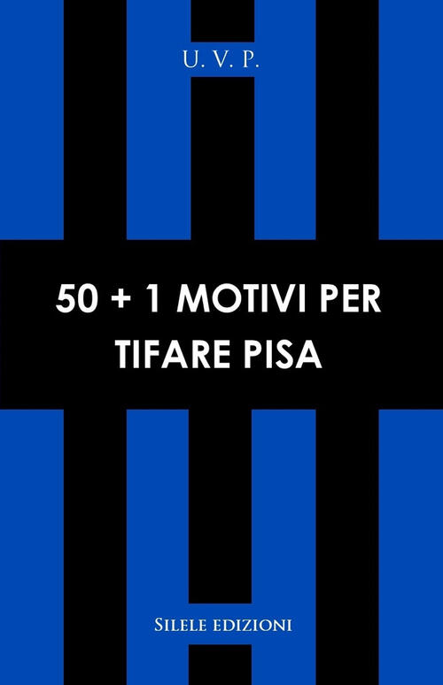 50 1 Motivi Per Tifare Pisa U V P Libro Libraccio It